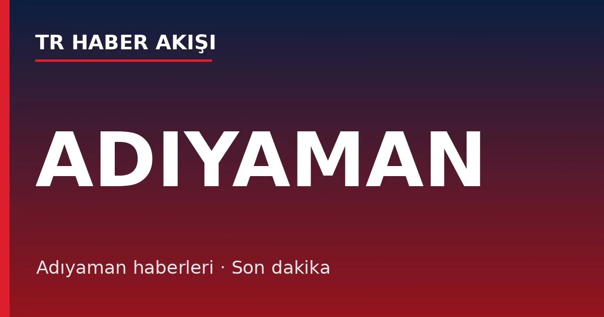 Adıyaman haberleri