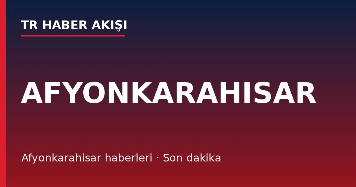 Afyonkarahisar haberleri