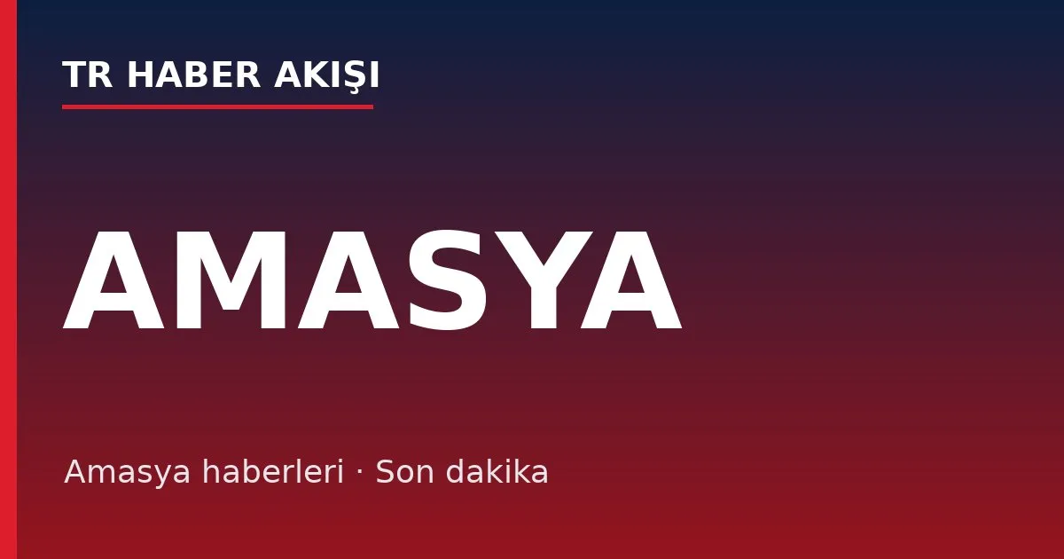 Amasya haberleri