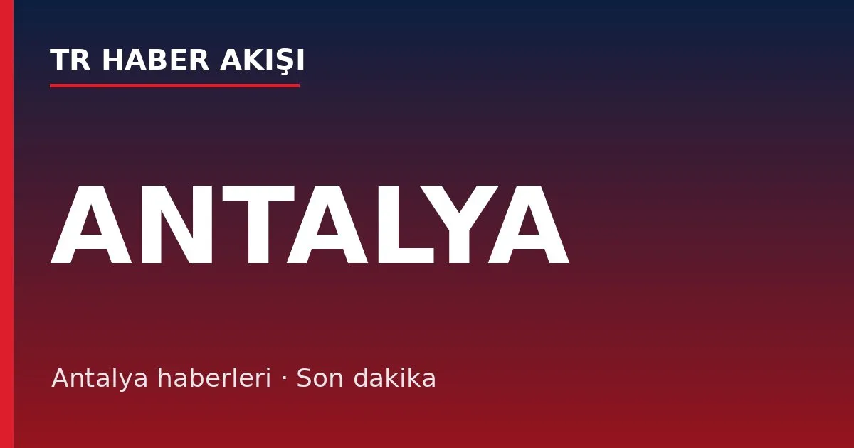 Antalya haberleri