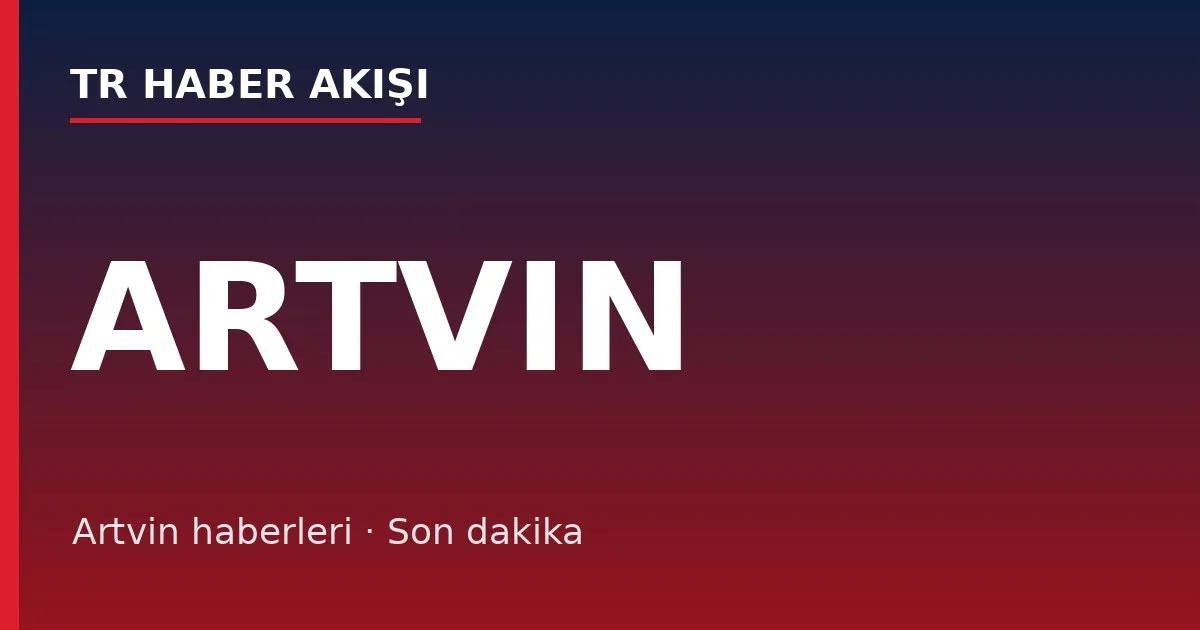 Artvin haberleri