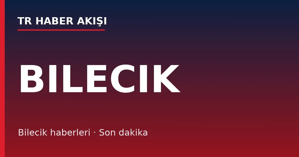 Bilecik haberleri