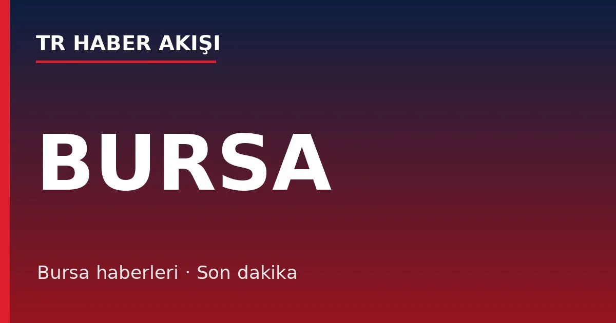 Bursa haberleri