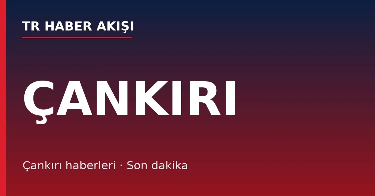 Çankırı haberleri