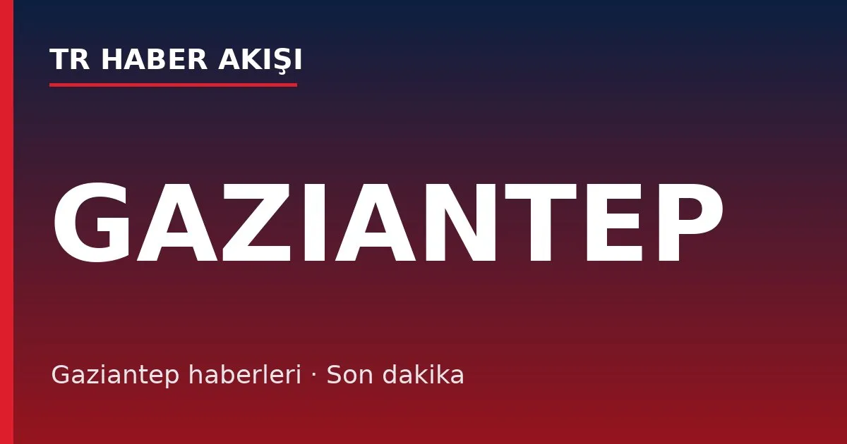 Gaziantep haberleri