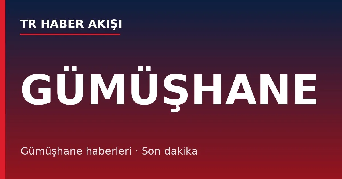 Gümüşhane haberleri
