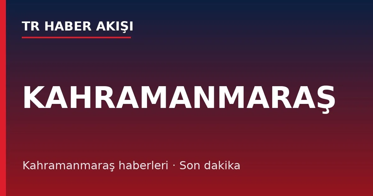 Kahramanmaraş haberleri