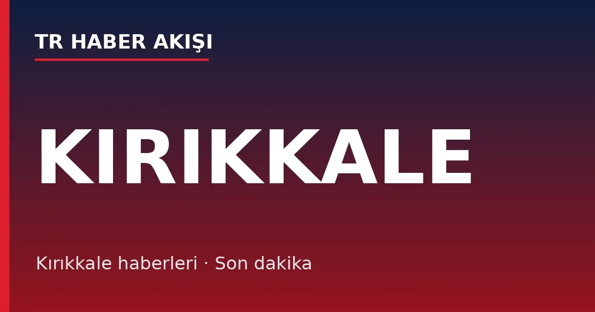 Kırıkkale haberleri