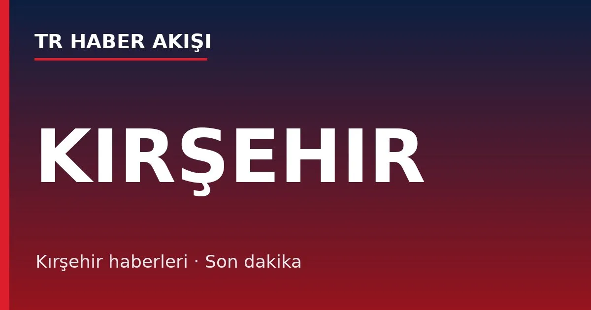 Kırşehir haberleri