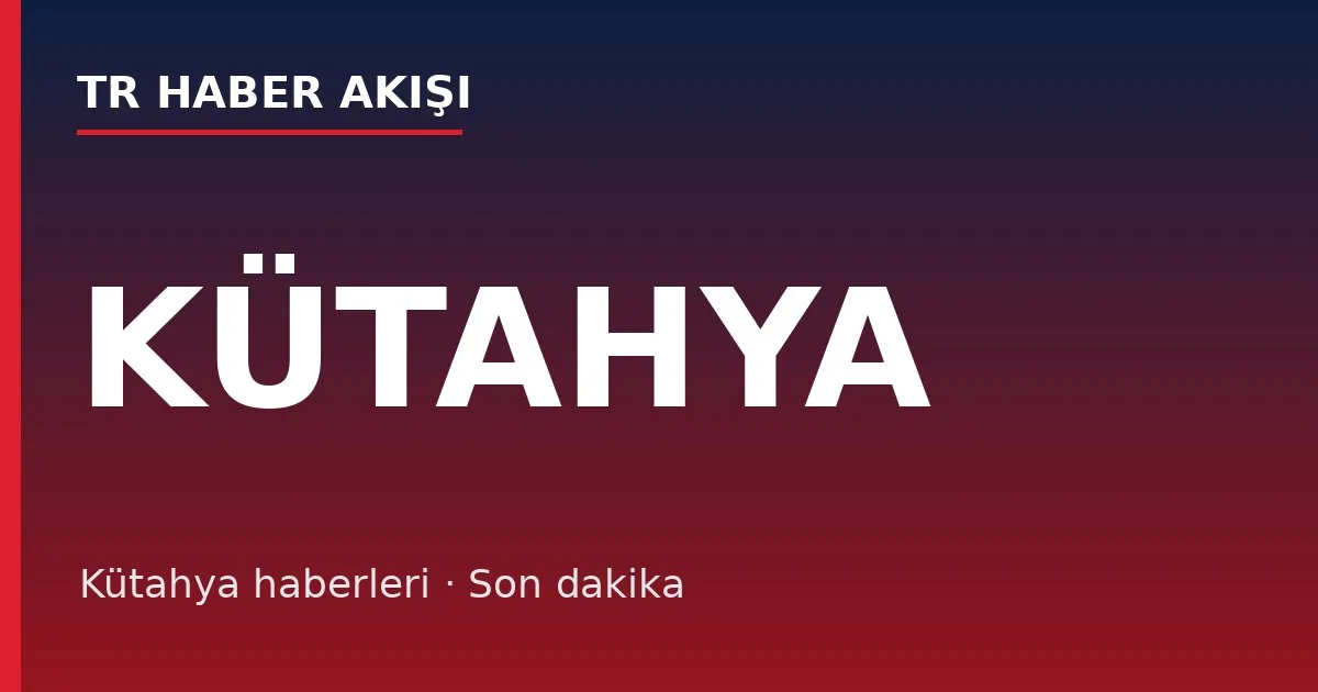 Kütahya haberleri