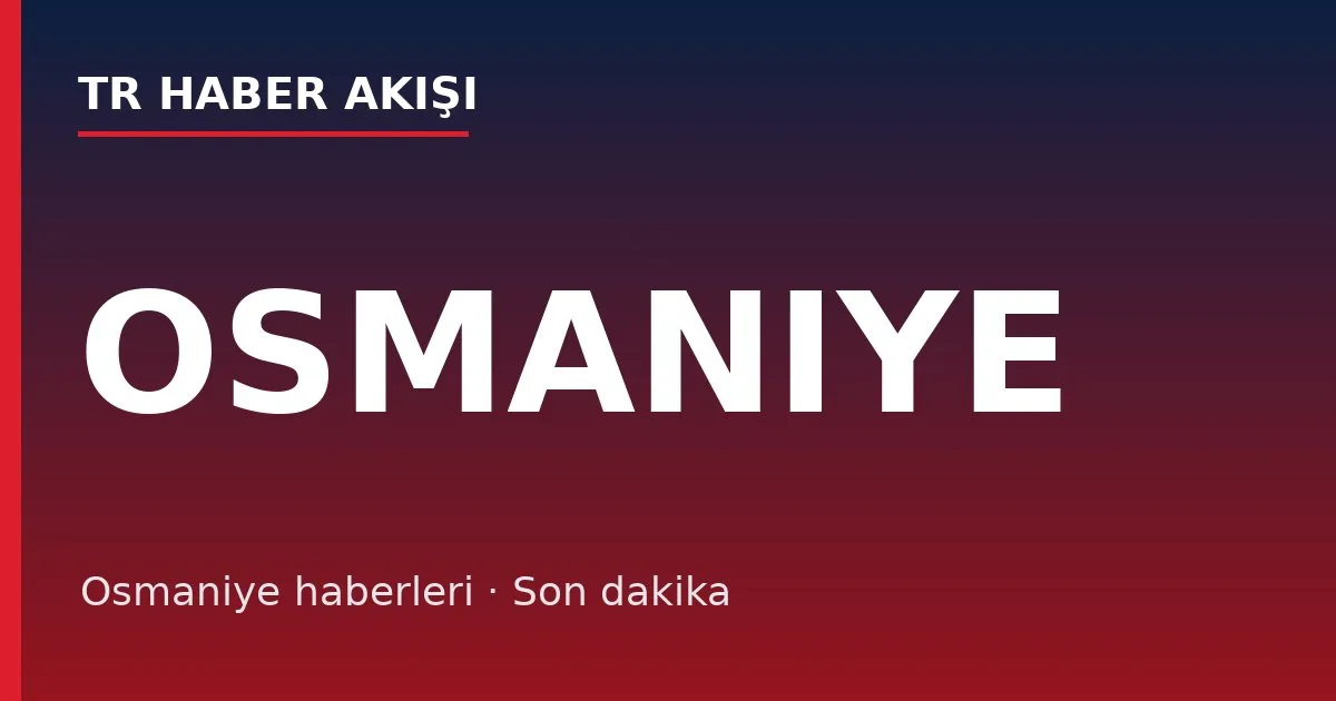 Osmaniye haberleri