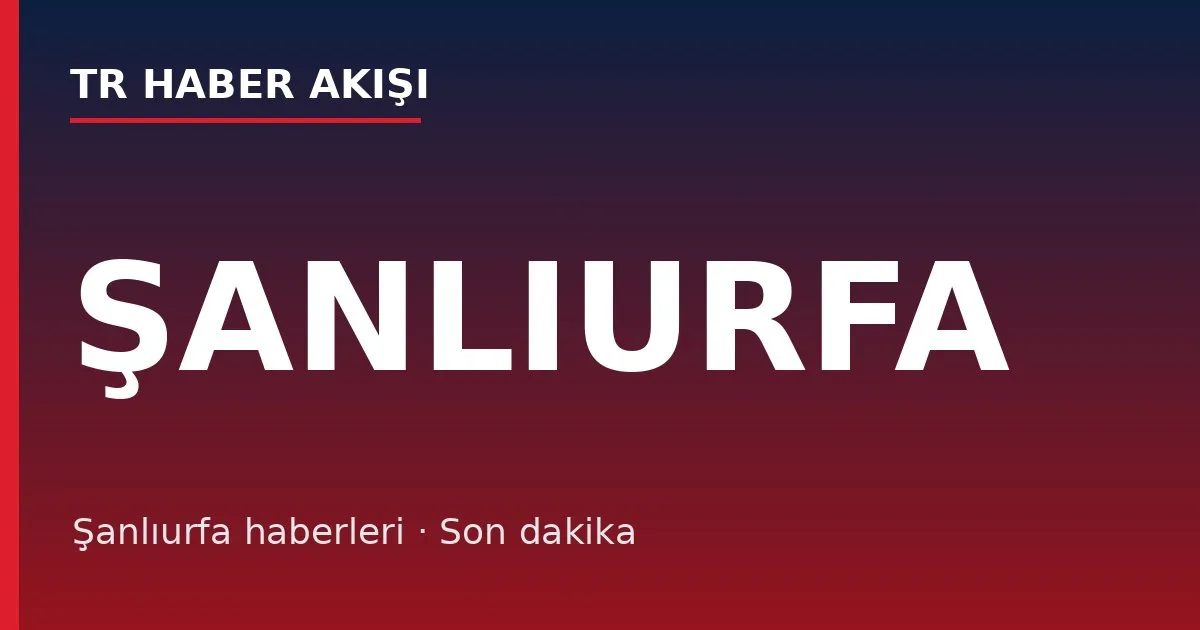 Şanlıurfa haberleri