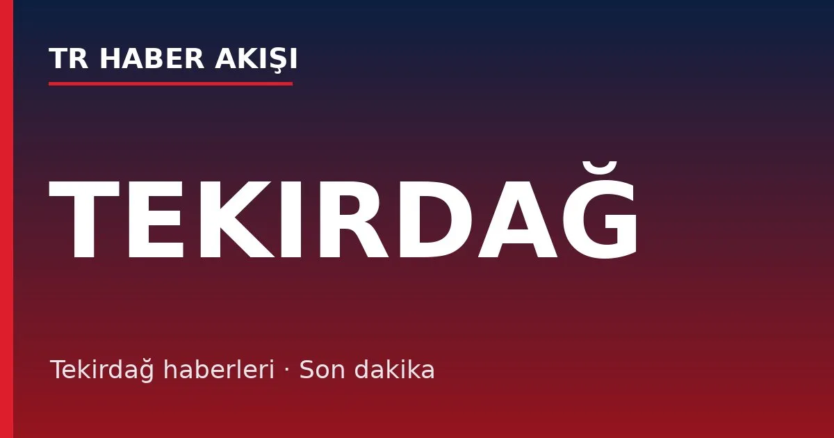 Tekirdağ haberleri