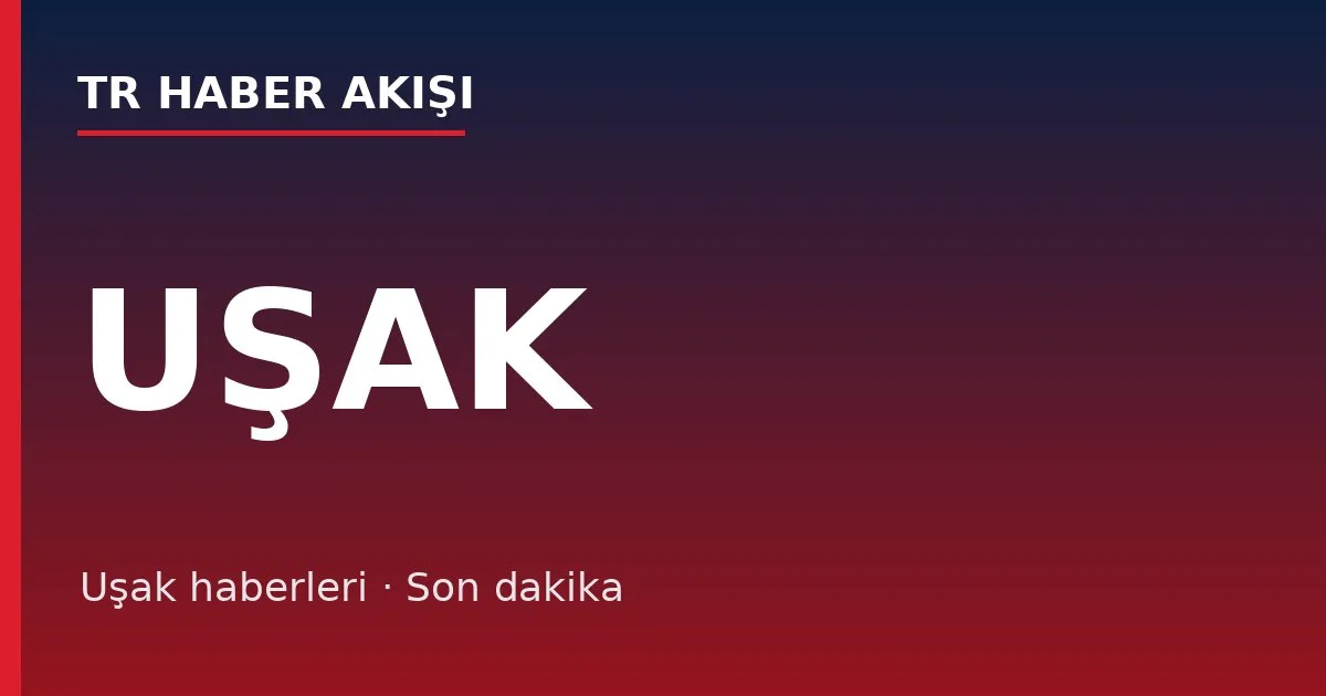 Uşak haberleri